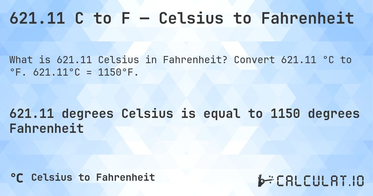 621.11 C to F — Celsius to Fahrenheit. Convert 621.11 °C to °F. 621.11°C = 1150°F.