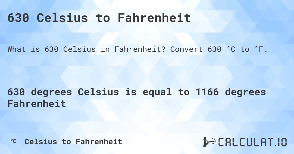 630 Celsius to Fahrenheit. Convert 630 °C to °F.