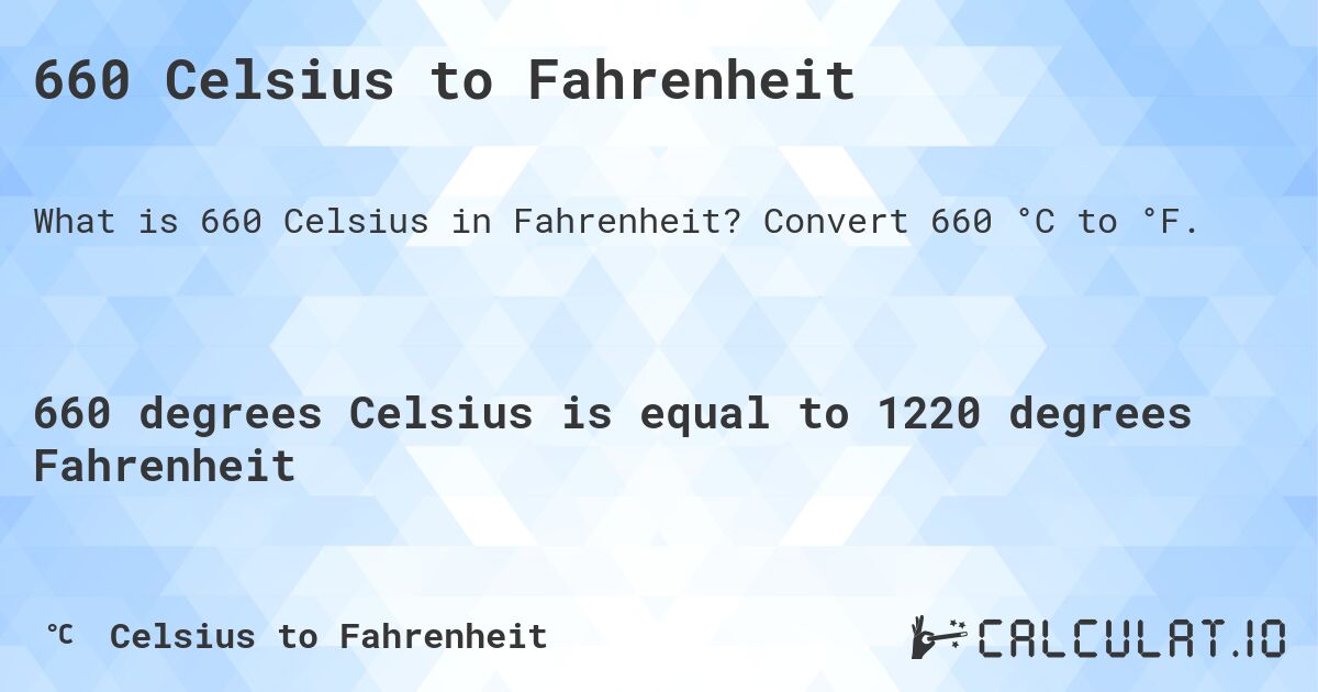 660 Celsius to Fahrenheit. Convert 660 °C to °F.