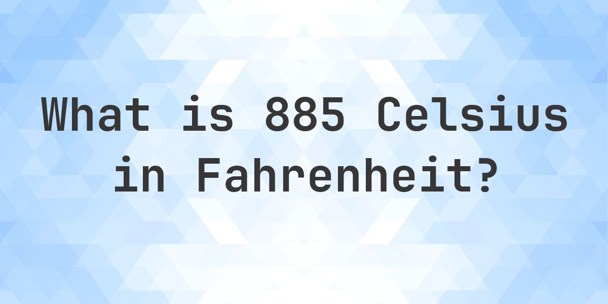 885 Celsius to Fahrenheit - Calculatio