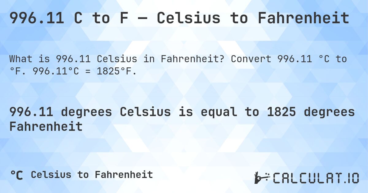 996.11 C to F — Celsius to Fahrenheit. Convert 996.11 °C to °F. 996.11°C = 1825°F.