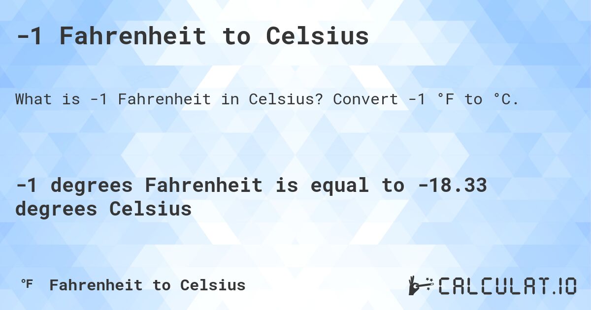 -1 Fahrenheit to Celsius. Convert -1 °F to °C.