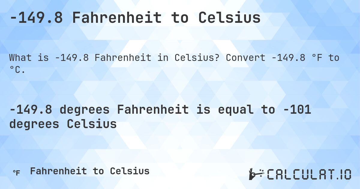 -149.8 Fahrenheit to Celsius. Convert -149.8 °F to °C.