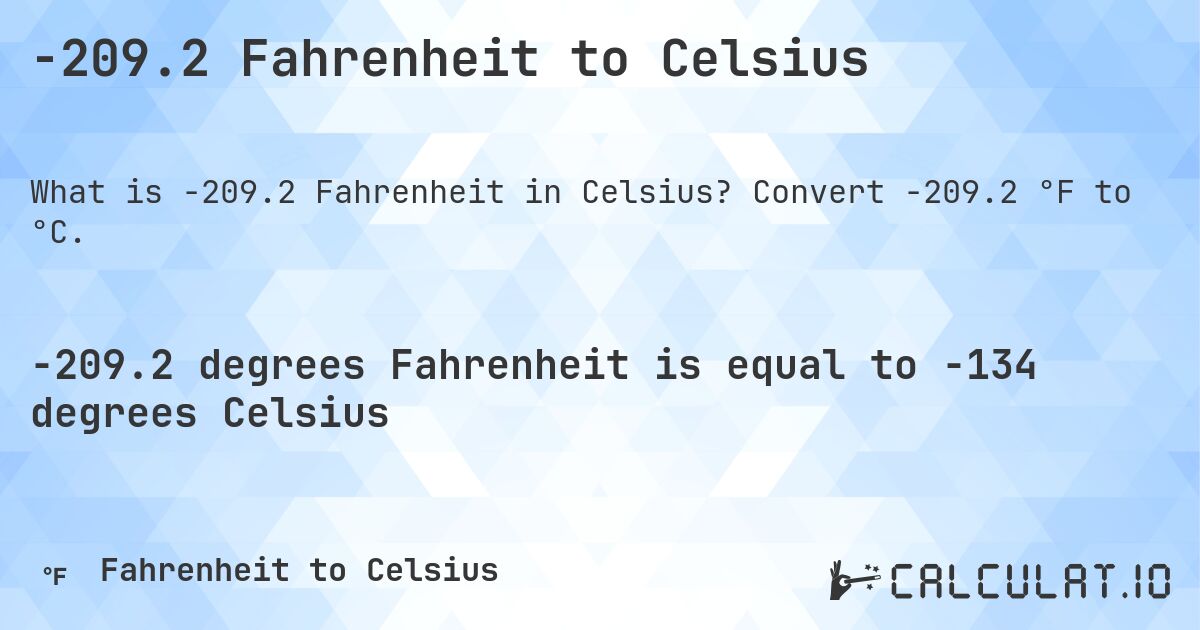 -209.2 Fahrenheit to Celsius. Convert -209.2 °F to °C.