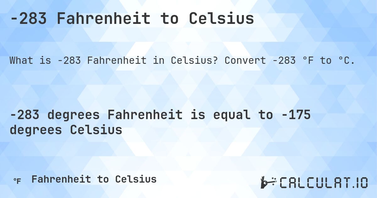 -283 Fahrenheit to Celsius. Convert -283 °F to °C.