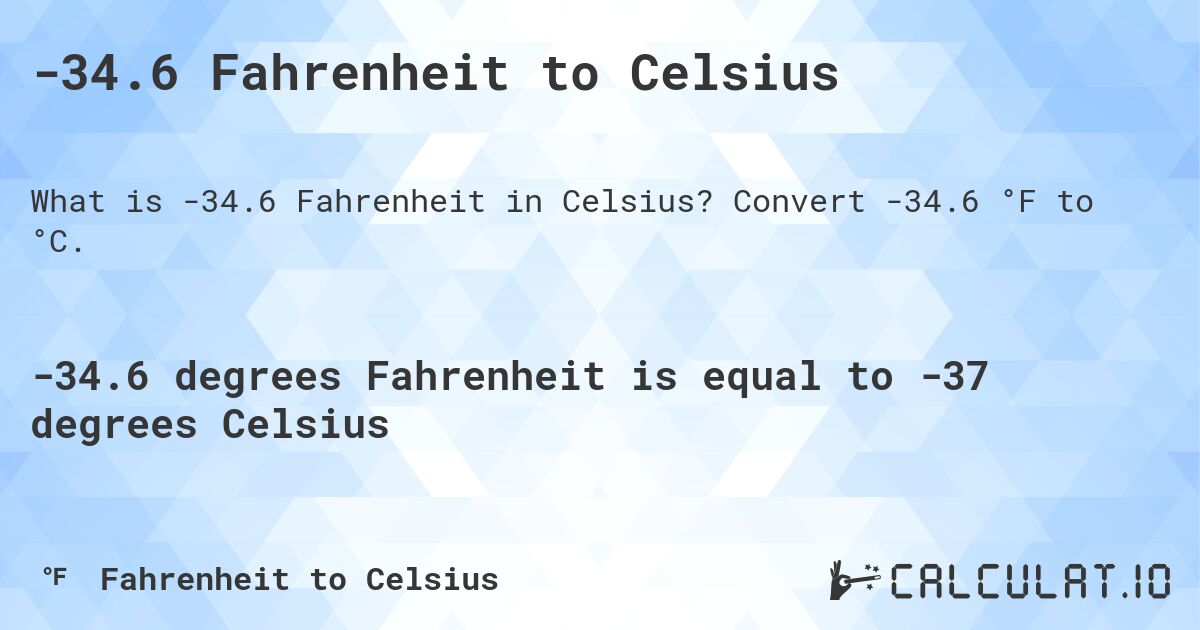 -34.6 Fahrenheit to Celsius. Convert -34.6 °F to °C.