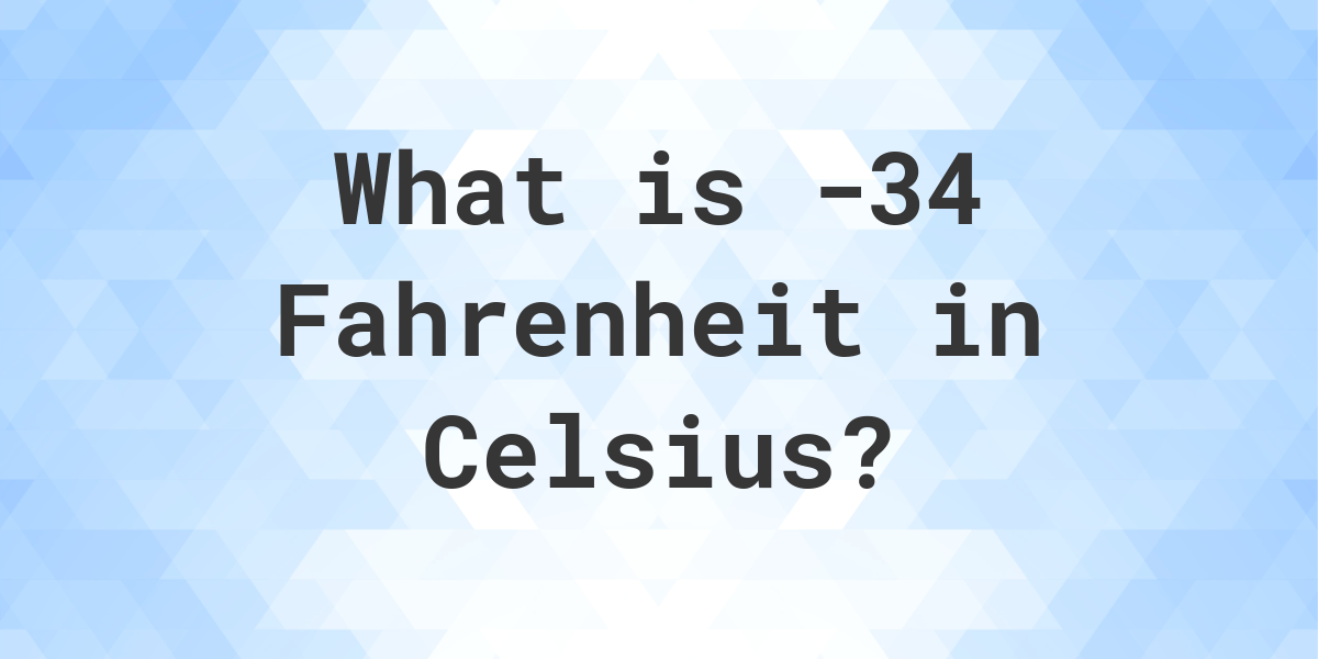 34 Fahrenheit to Celsius - Calculatio