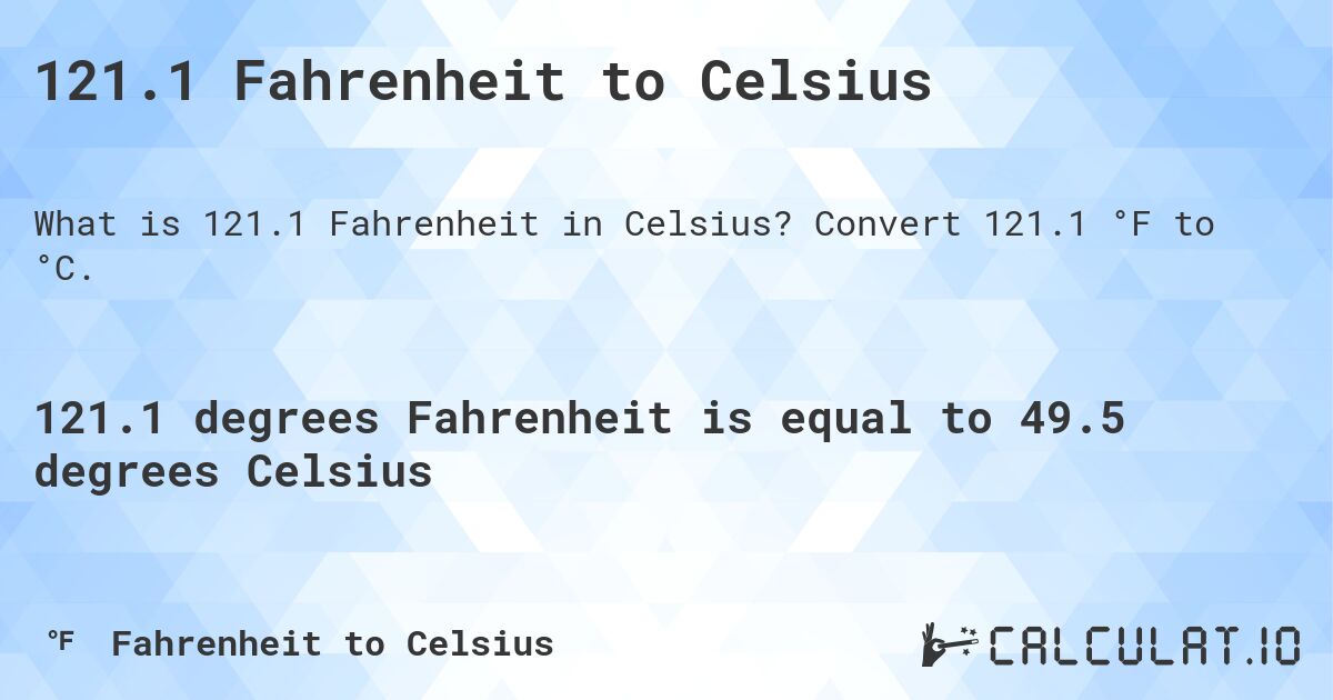 121.1 Fahrenheit to Celsius. Convert 121.1 °F to °C.