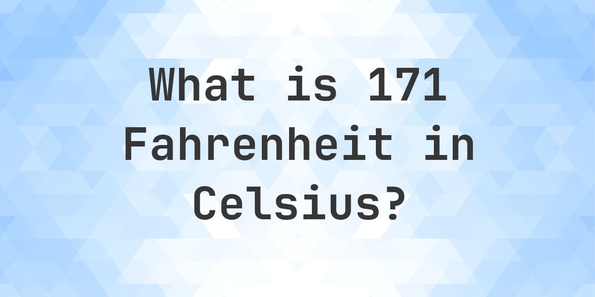 171f 171 Fahrenheit to Celsius - Calculatio