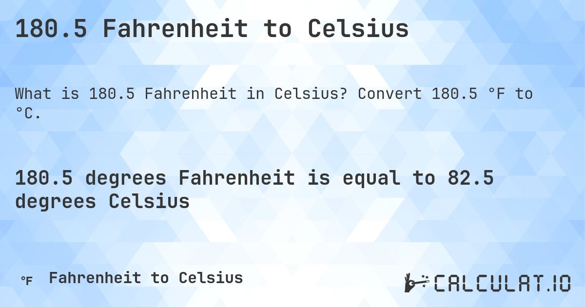 180.5 Fahrenheit to Celsius. Convert 180.5 °F to °C.