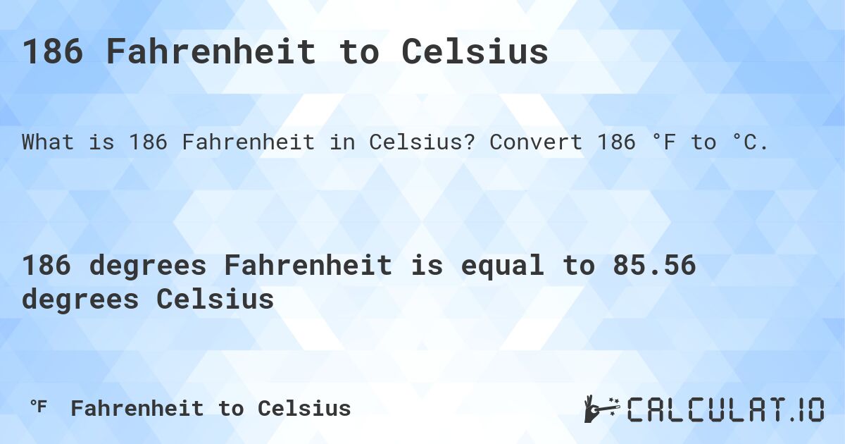 186 Fahrenheit to Celsius. Convert 186 °F to °C.