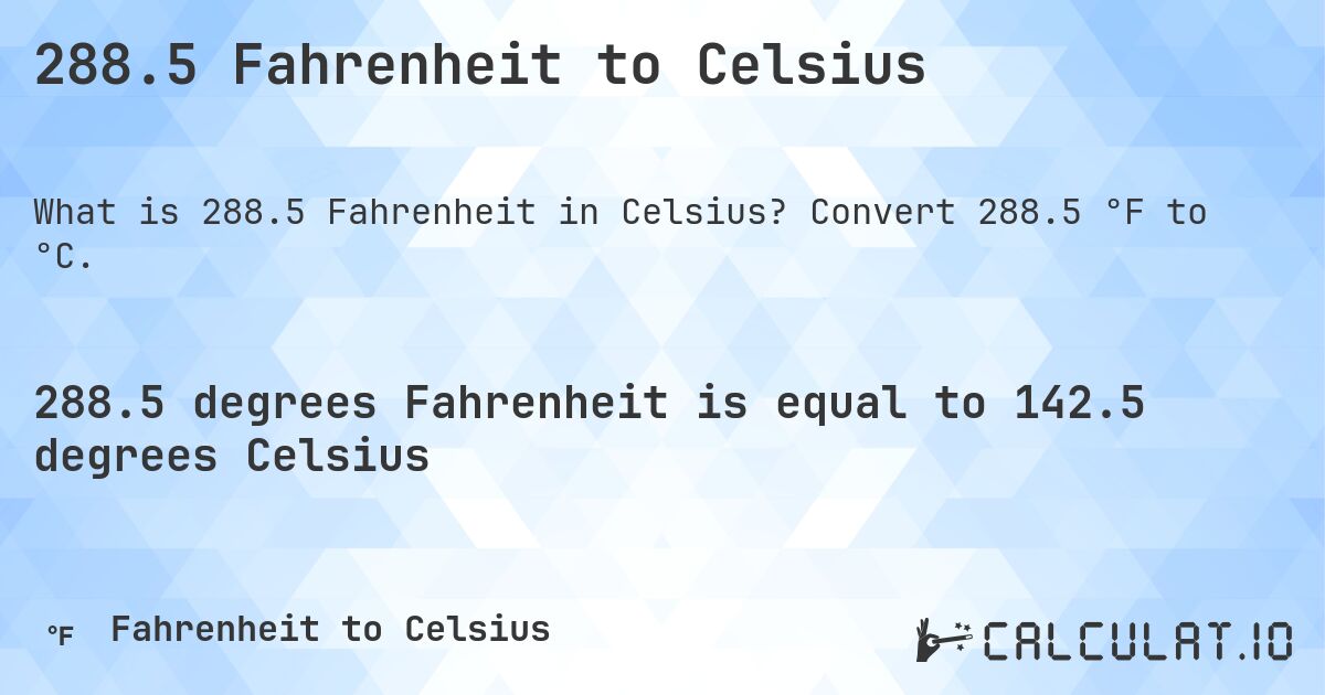 288.5 Fahrenheit to Celsius. Convert 288.5 °F to °C.