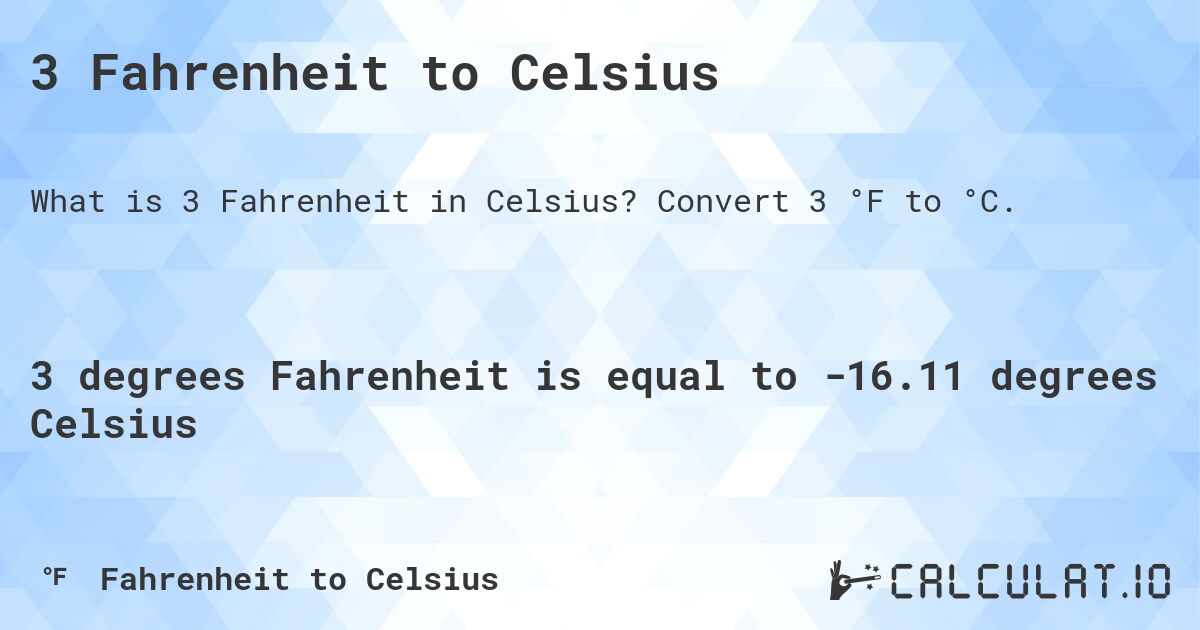 3 Fahrenheit to Celsius. Convert 3 °F to °C.