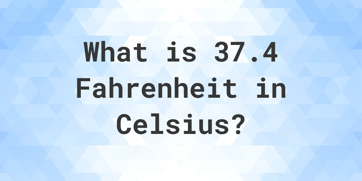 37.4 Celsius To Fahrenheit (37.4 C to F) Converted