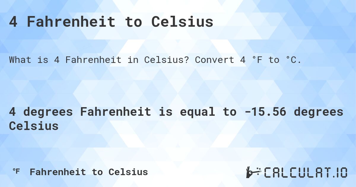 4 Fahrenheit to Celsius. Convert 4 °F to °C.