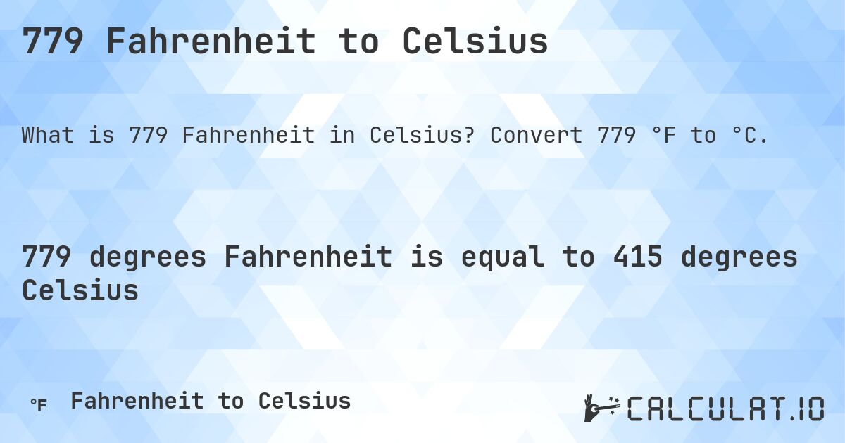 779 Fahrenheit to Celsius. Convert 779 °F to °C.
