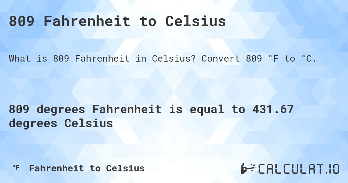 809 Fahrenheit to Celsius. Convert 809 °F to °C.