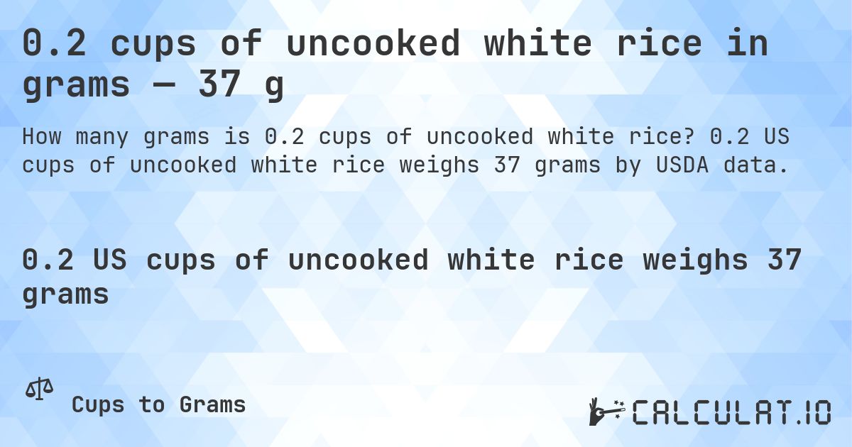 0.2 cups of uncooked white rice in grams — 37 g. 0.2 US cups of uncooked white rice weighs 37 grams by USDA data.