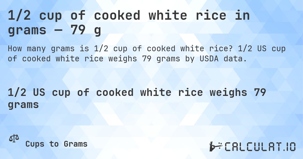 1/2 cup of cooked white rice in grams — 79 g. 1/2 US cup of cooked white rice weighs 79 grams by USDA data.