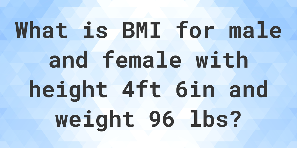 what-is-4-6-and-96-lbs-bmi-calculatio