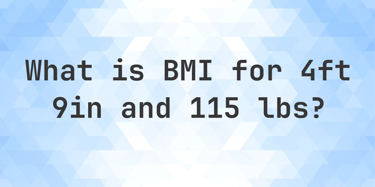 What is 4ft 9in and 115 lbs BMI? - Calculatio