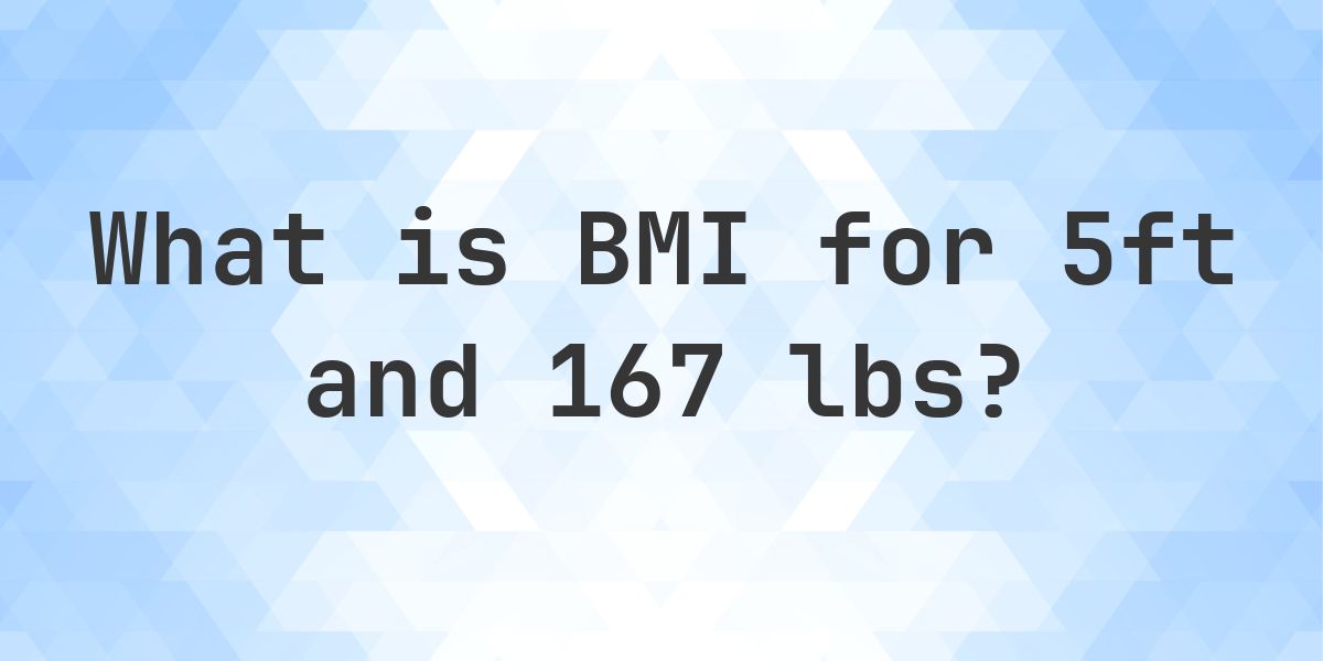 What is 5ft and 167 lbs BMI? - Calculatio