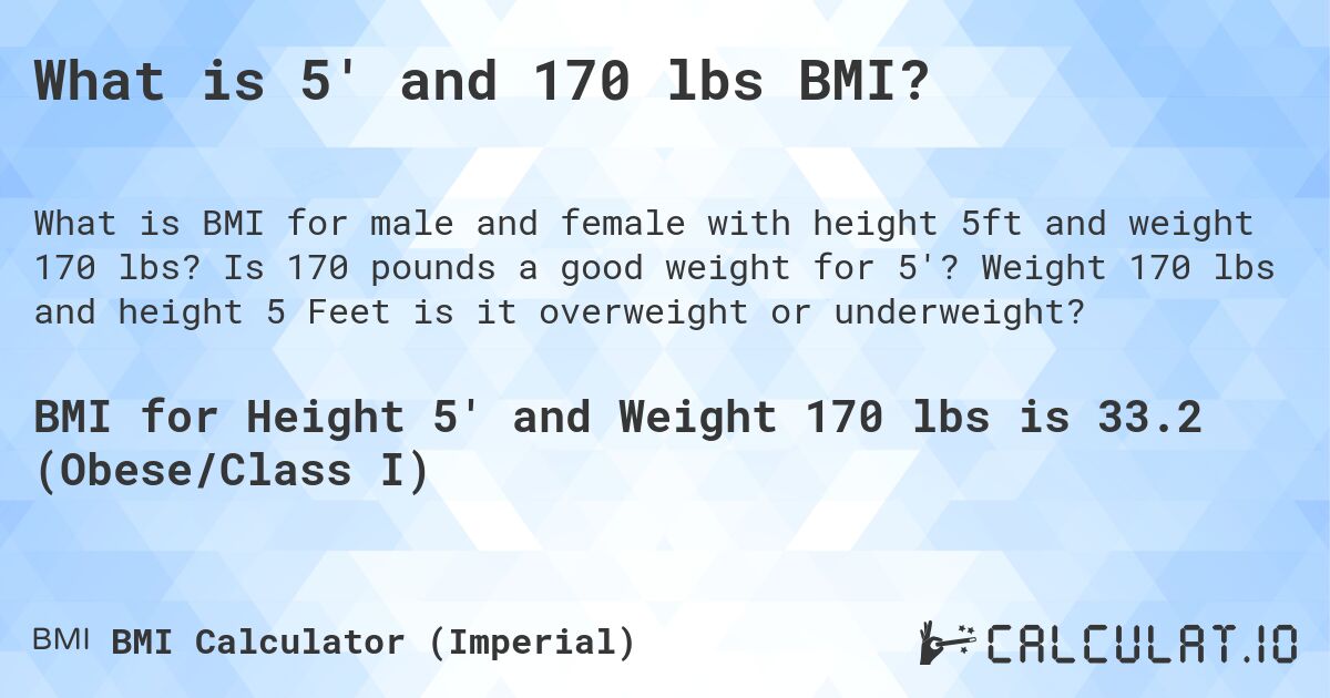 What is 5' and 170 lbs BMI?. Is 170 pounds a good weight for 5'? Weight 170 lbs and height 5 Feet is it overweight or underweight?