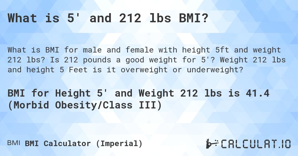 What is 5' and 212 lbs BMI?. Is 212 pounds a good weight for 5'? Weight 212 lbs and height 5 Feet is it overweight or underweight?
