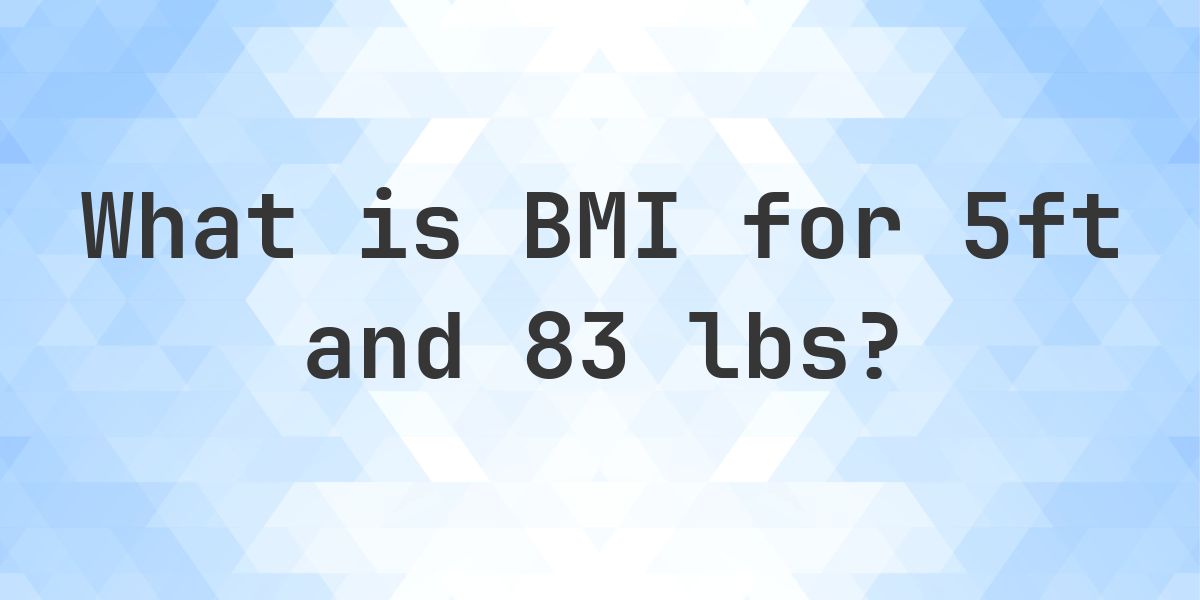 What is 5ft and 83 lbs BMI? - Calculatio
