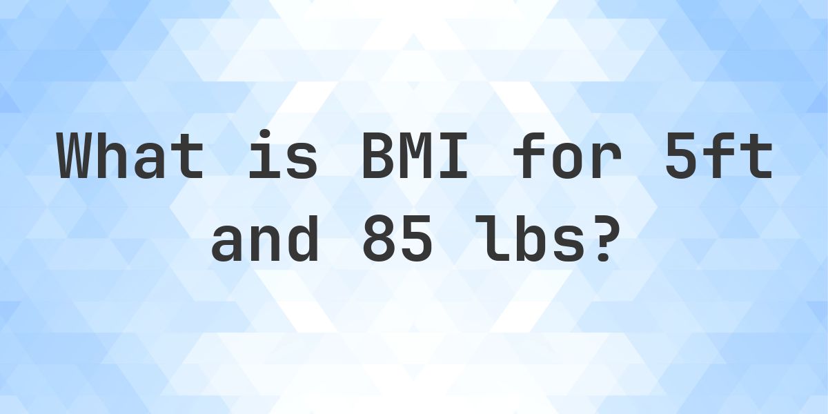 What is 5ft and 85 lbs BMI? - Calculatio