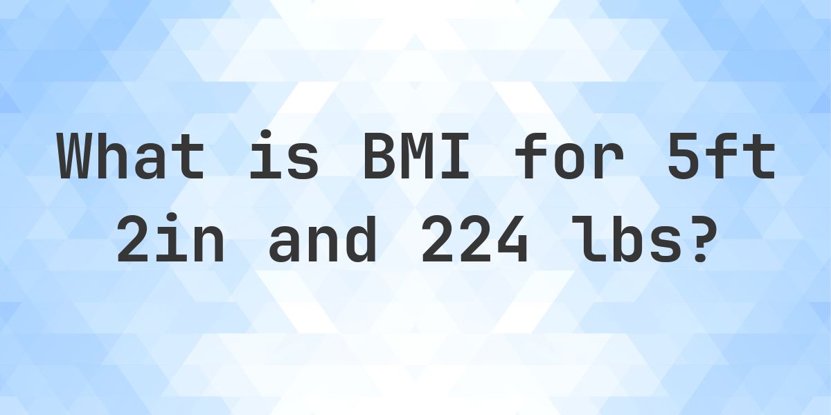 What is 5ft 2in and 224 lbs BMI? - Calculatio