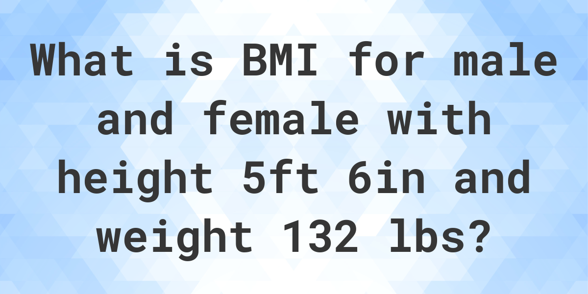 what-is-5-6-and-132-lbs-bmi-calculatio