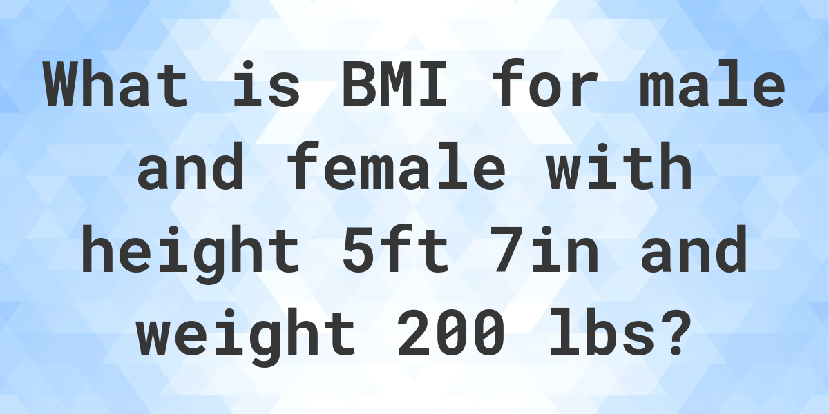 What Is 5 7 And 200 Lbs BMI Calculatio