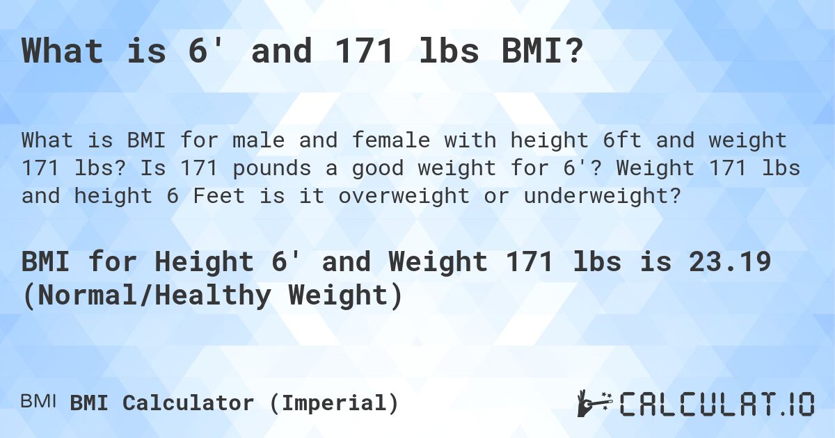 What is 6' and 171 lbs BMI?. Is 171 pounds a good weight for 6'? Weight 171 lbs and height 6 Feet is it overweight or underweight?