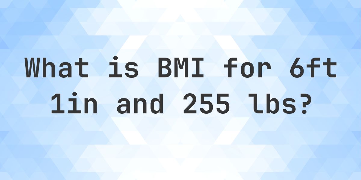 What is 6ft 1in and 255 lbs BMI? - Calculatio