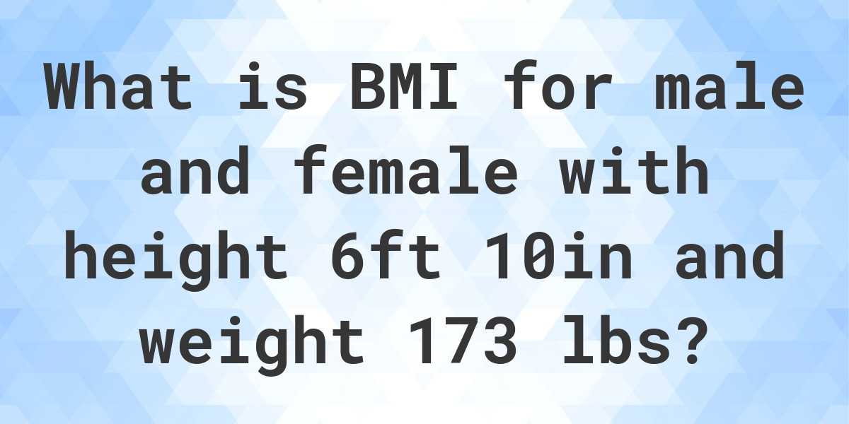  What Is 6 10 And 173 Lbs BMI Calculatio