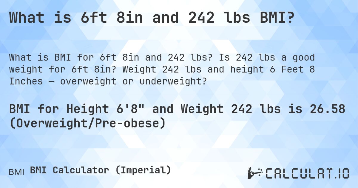 What is 6ft 8in and 242 lbs BMI?. Is 242 lbs a good weight for 6ft 8in? Weight 242 lbs and height 6 Feet 8 Inches — overweight or underweight?