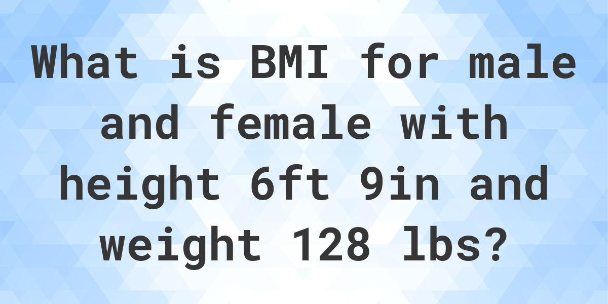 What Is 6 9 And 128 Lbs BMI Calculatio