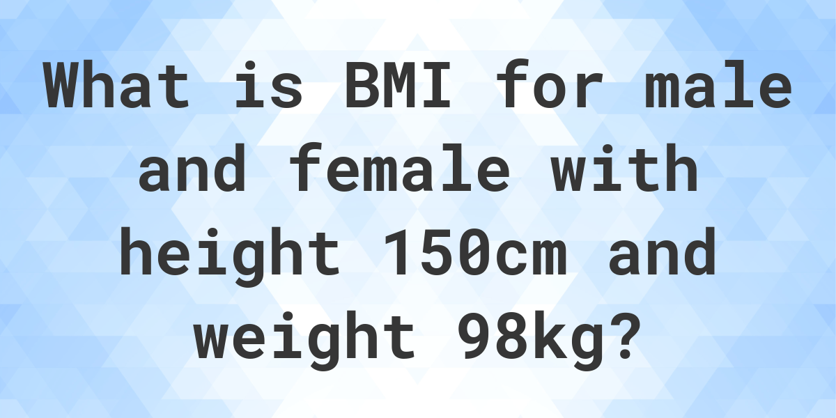 what-is-150-cm-and-98-kg-bmi-calculatio