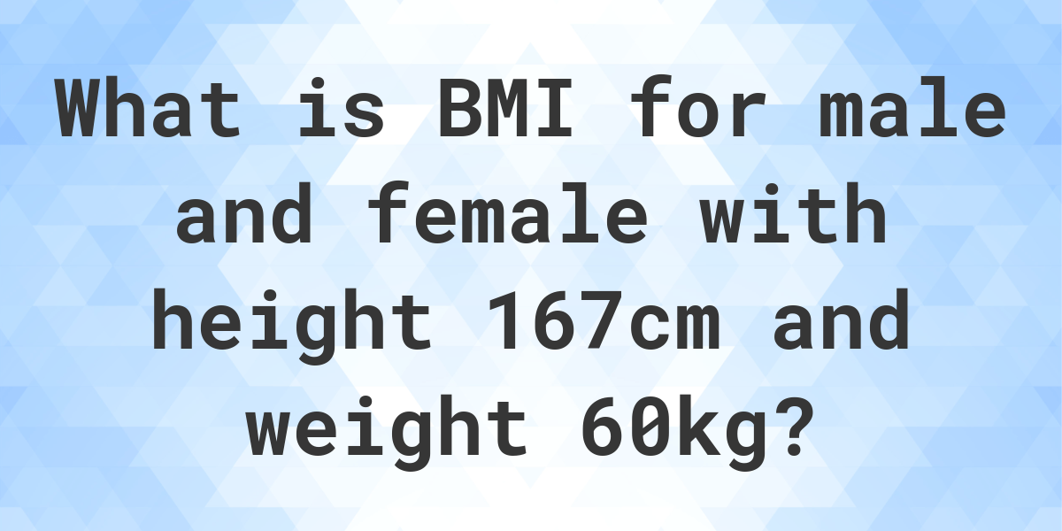 What Is 167 Cm And 60 Kg Bmi Calculatio