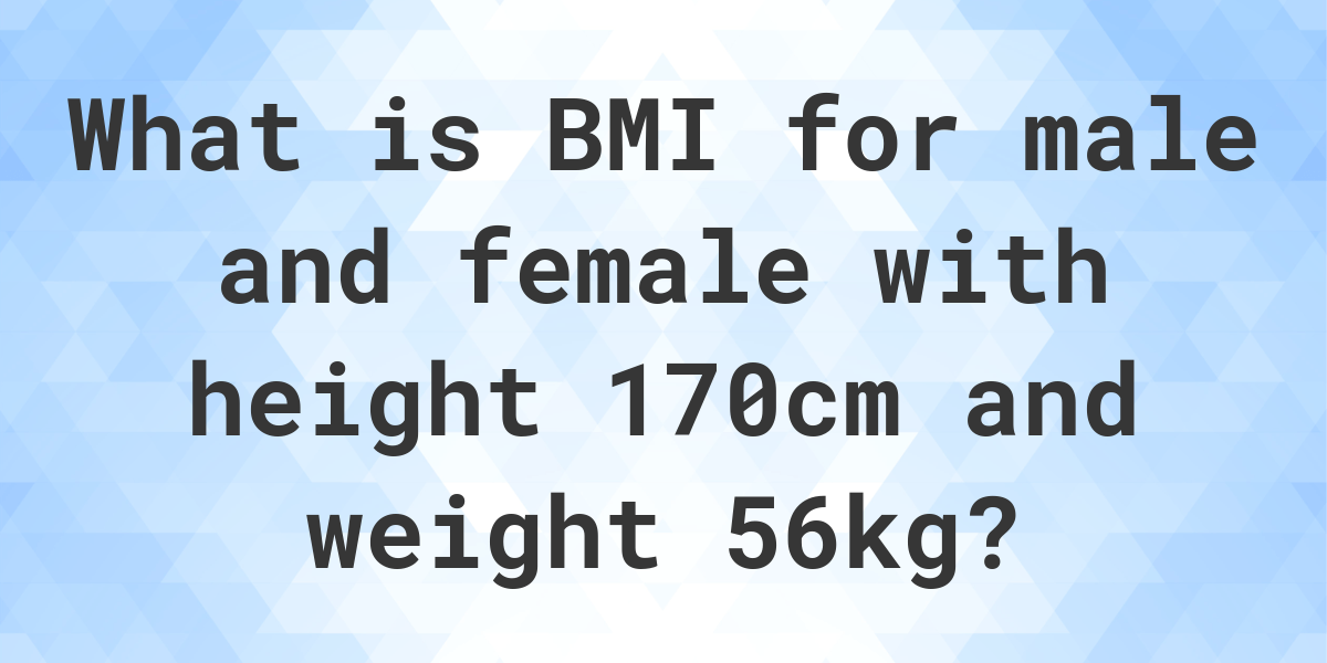 What Is 170 Cm And 56 Kg Bmi Calculatio