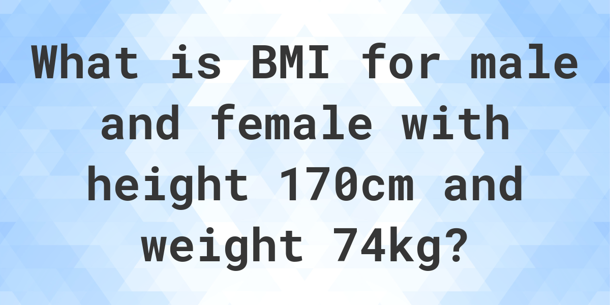 What Is 170 Cm And 74 Kg Bmi Calculatio