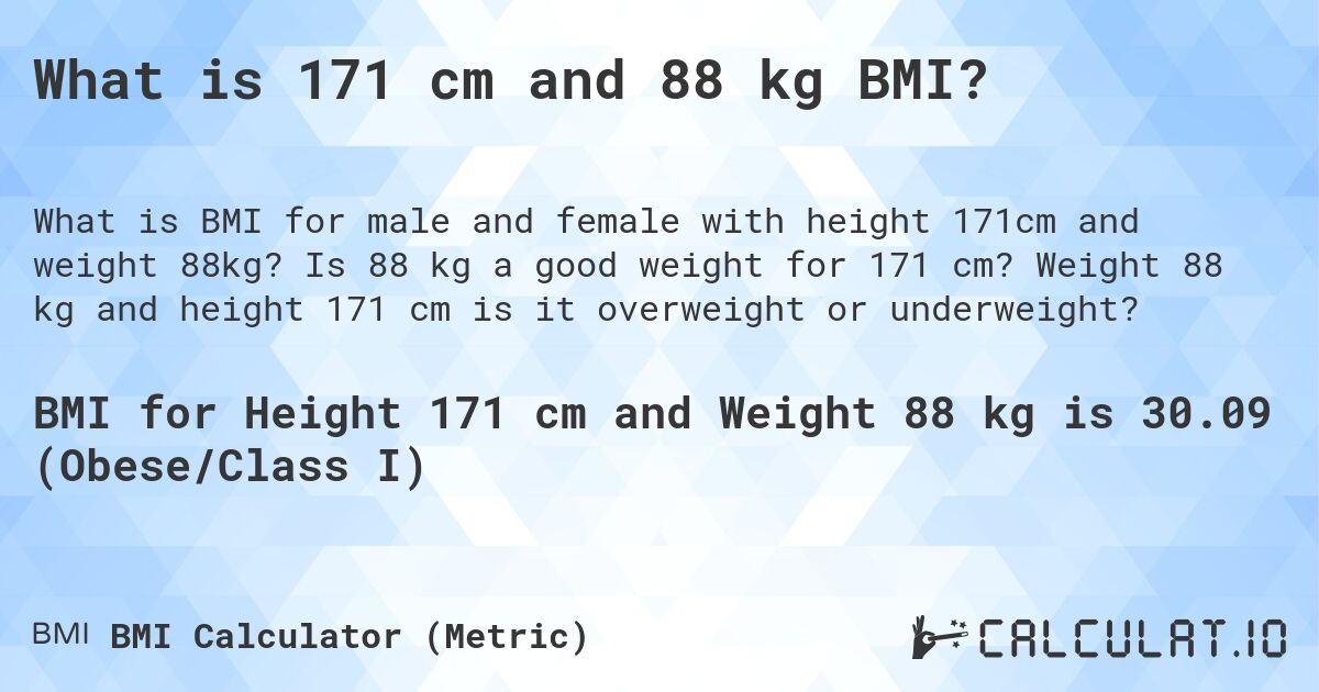 What is 171 cm and 88 kg BMI?. Is 88 kg a good weight for 171 cm? Weight 88 kg and height 171 cm is it overweight or underweight?