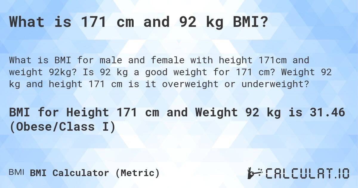 What is 171 cm and 92 kg BMI?. Is 92 kg a good weight for 171 cm? Weight 92 kg and height 171 cm is it overweight or underweight?