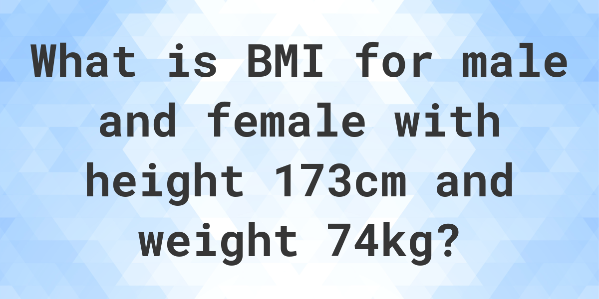 what-is-173-cm-and-74-kg-bmi-calculatio