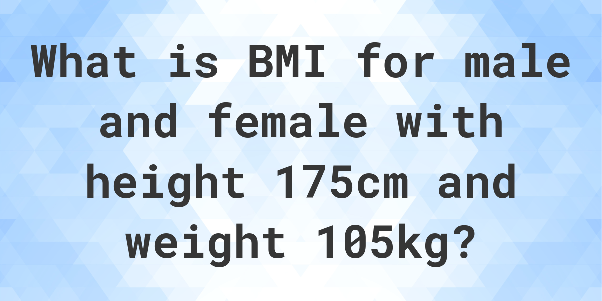 what-is-175-cm-and-105-kg-bmi-calculatio