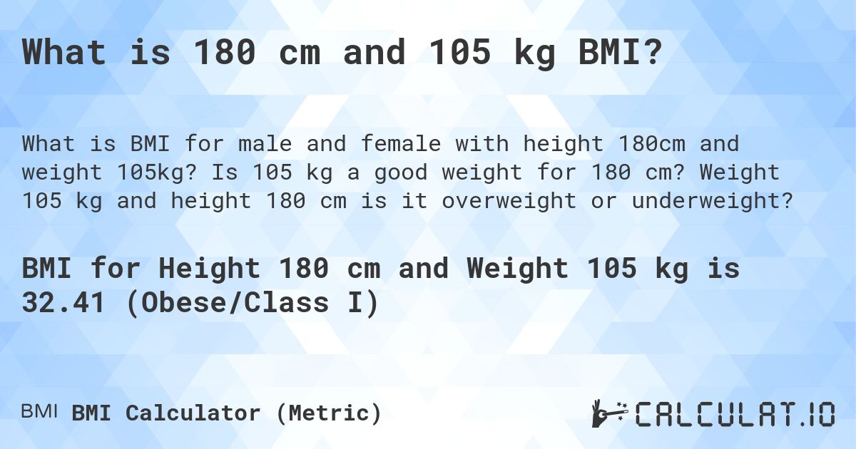 What is 180 cm and 105 kg BMI?. Is 105 kg a good weight for 180 cm? Weight 105 kg and height 180 cm is it overweight or underweight?