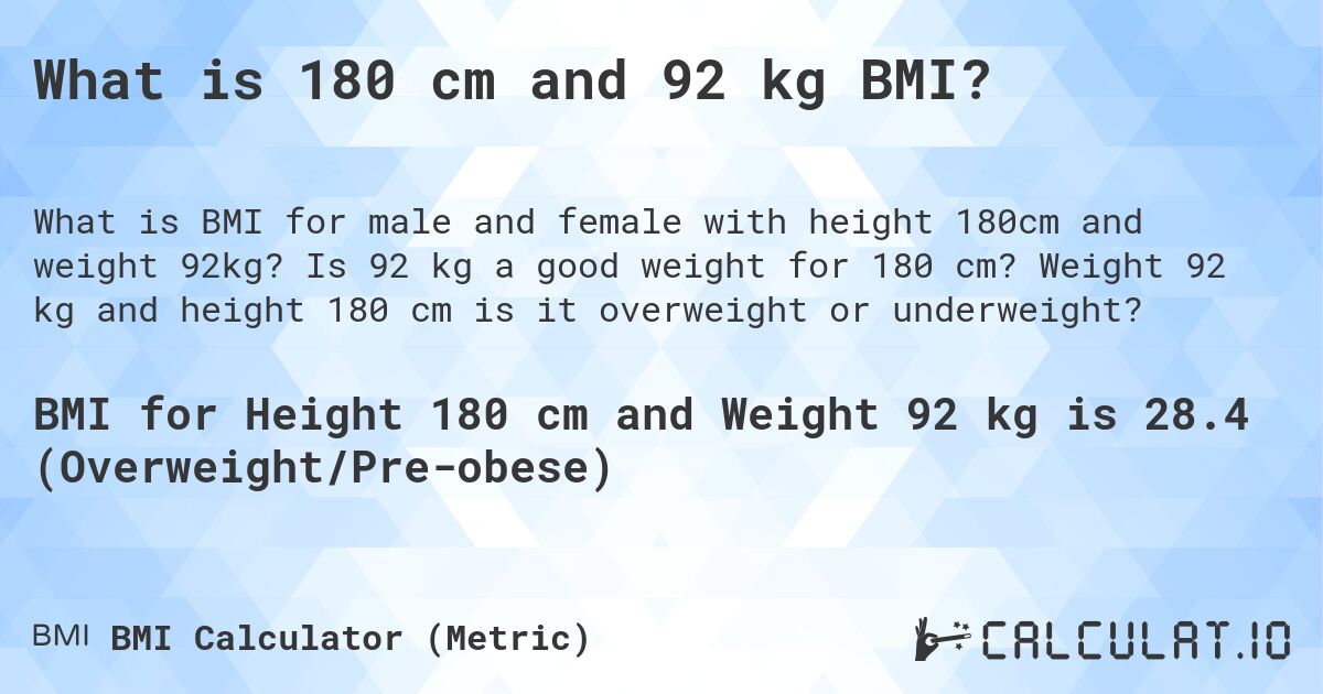 What is 180 cm and 92 kg BMI?. Is 92 kg a good weight for 180 cm? Weight 92 kg and height 180 cm is it overweight or underweight?
