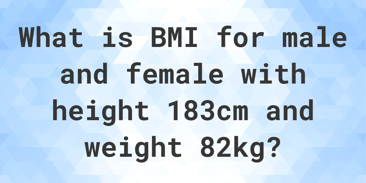 What Is 183 Cm And 82 Kg BMI? - Calculatio