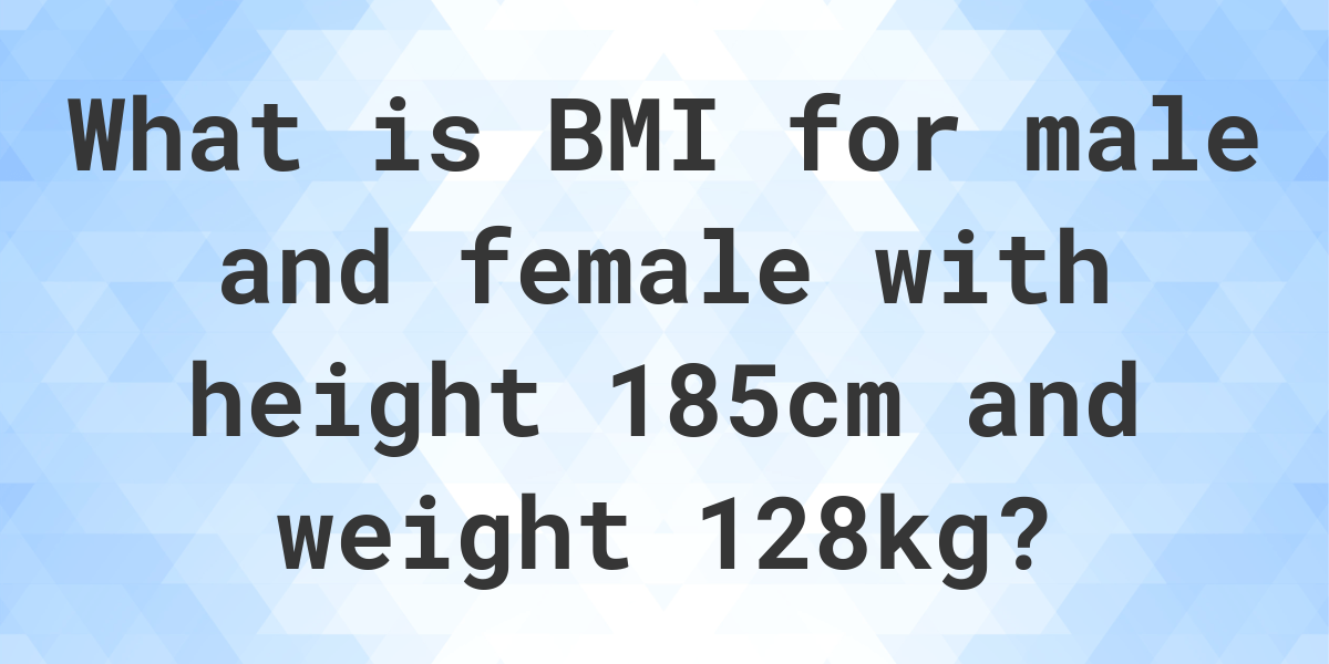 what-is-185-cm-and-128-kg-bmi-calculatio